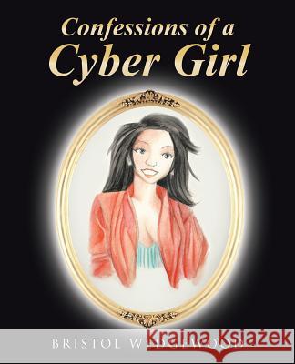 Confessions of a Cyber Girl Bristol Wedgewood 9781480839892 Archway Publishing - książka