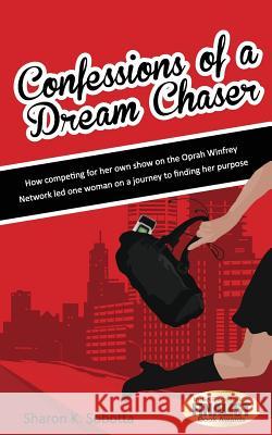 Confessions of a Dream Chaser Sharon K. Sobotta 9781475206609 Createspace - książka