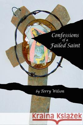 Confessions of a Failed Saint Terry Wilson 9781479279401 Createspace - książka