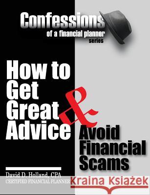 Confessions of a Financial Planner: How to Get Great Advice & Avoid Financial Scams Assistant Professor of History David Holland (University of Nevada Las Vegas) 9780983690702 Holland Productions, Inc. - książka