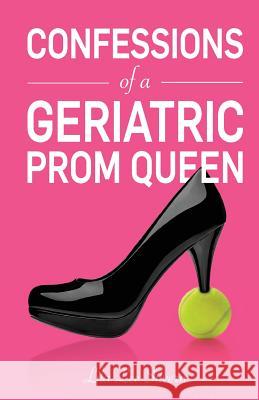 Confessions of a Geriatric Prom Queen MS Lila Lee Silvern 9780615990316 Random Harvest Press - książka