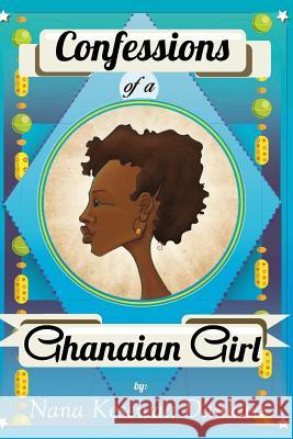 Confessions of a Ghanaian Girl Nana Kesewaa Dankwa Nicolas Buenoventura Nana Awere Damoah 9781530244515 Createspace Independent Publishing Platform - książka