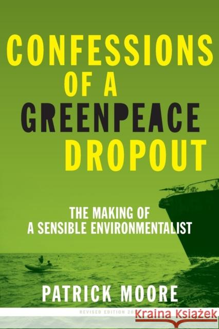 Confessions of a Greenpeace Dropout : The Making of a Sensible Environmentalist Patrick Albert Moore 9780986480829 Beatty Street Publishing, Inc. - książka