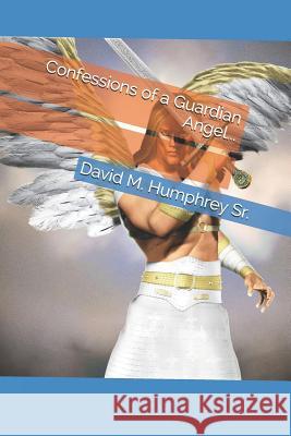 Confessions of a Guardian Angel... David M. Humphre MR Bill Osborne 9781493712311 Createspace - książka