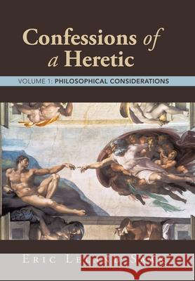 Confessions of a Heretic: Volume 1: Philosophical Considerations Eric Leland Saak 9781665760782 Archway Publishing - książka
