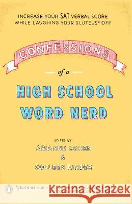 Confessions of a High School Word Nerd: Increase Your SAT Verbal Score While Laughing Your Gluteus Off Arianne Cohen Colleen Kinder 9780143038368 Penguin Books - książka