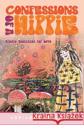 Confessions of a Hippie: Always Searching for Love Adriana Bardolino 9781663213594 iUniverse - książka