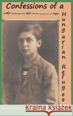 Confessions of a Hungarian Refugee Anonymous 9781940849638 Ancient Wisdom Publications - książka
