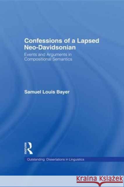 Confessions of a Lapsed Neo-Davidsonian: Events and Arguments in Compositional Semantics Samuel L. Bayer 9781138971509 Routledge - książka