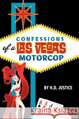 Confessions of a Las Vegas Motorcop MR H. D. Justice 9781466213906 Createspace - książka