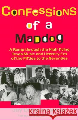 Confessions of a Maddog: A Romp Through the High-Flying Texas Music and Literary Era of the Fifties to the Seventies Jay Milner Larry L. King 9781574410501 University of North Texas Press - książka