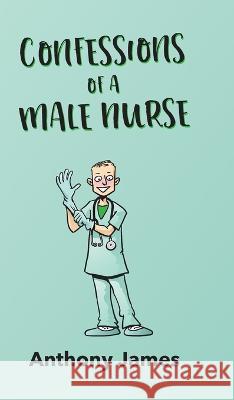 Confessions of a Male Nurse Anthony James 9781803694528 New Generation Publishing - książka