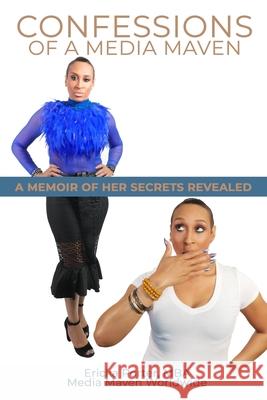 Confessions of A Media Maven: A Memoir of Her Secrets Revealed (Black & White Edition) Porter Mba, Ericka 9781548955342 Createspace Independent Publishing Platform - książka