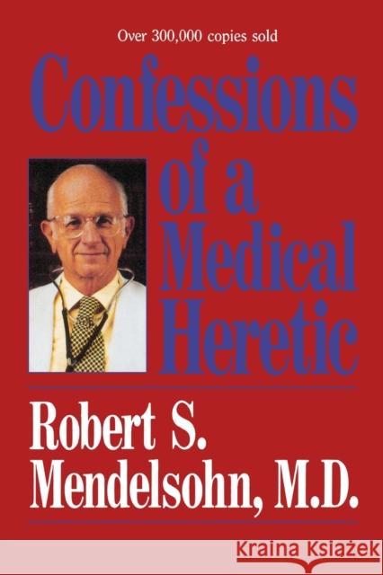 Confessions of a Medical Heretic  Mendelsohn 9780809241316  - książka