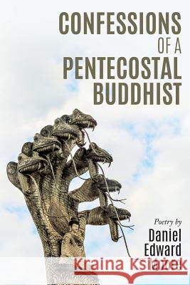 Confessions of a Pentecostal Buddhist Daniel Edward Moore 9781540461780 Createspace Independent Publishing Platform - książka