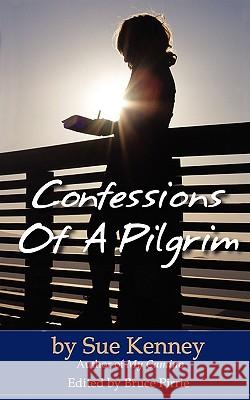 Confessions of a Pilgrim Sue Kenney 9780595427901 IUNIVERSE.COM - książka