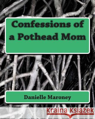 Confessions of a Pothead Mom Danielle 9781511770187 Createspace - książka