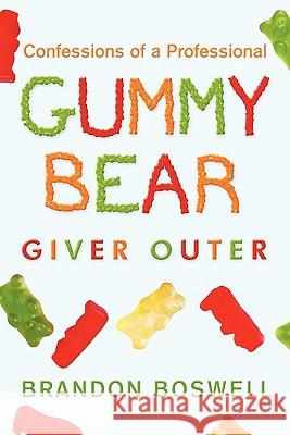 Confessions of a Professional Gummy Bear Giver Outer Brandon Boswell 9781450250047 iUniverse.com - książka