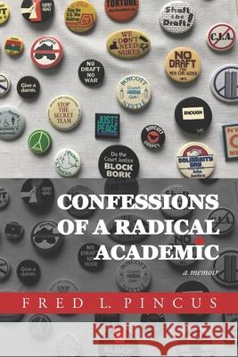 Confessions of a Radical Academic: A Memoir Fred L. Pincus 9781952570858 Adelaide Books - książka