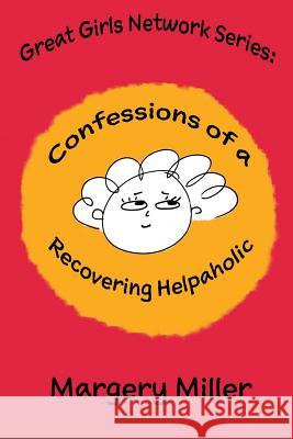 Confessions of a Recovering Helpaholic Margery Miller 9781732937307 Peoplebiz Inc. - książka