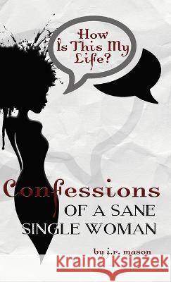 Confessions of a Sane Single Woman J R Mason 9781990724275 Burden of Proofreading Publishing - książka