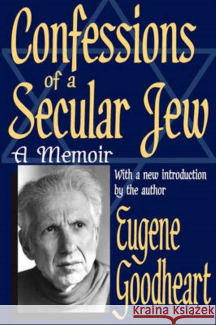 Confessions of a Secular Jew: A Memoir Goodheart, Eugene 9780765805997 Transaction Publishers - książka