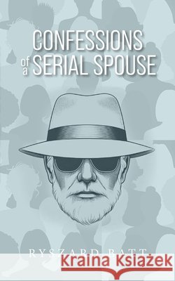 Confessions of a Serial Spouse Batt, Ryszard 9798318818264 Palmetto Publishing - książka