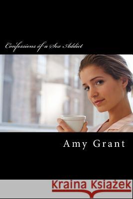 Confessions of a Sex Addict Amy Grant 9781482393453 Createspace - książka