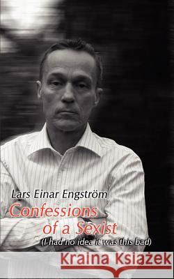 Confessions of a Sexist Lars Einar Engstrom 9781847481146 New Generation Publishing - książka