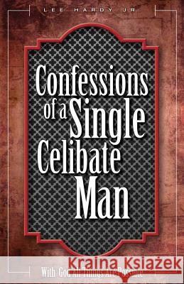 Confessions of a Single Celibate Man Lee Hardy 9781625098955 Xulon Press - książka