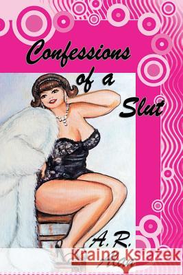 Confessions of a Slut A R Alan 9781515423461 Gray Rabbit Publishing - książka