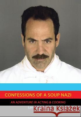 Confessions of a Soup Nazi: An Adventure in Acting and Cooking Larry Thomas 9781503515314 Xlibris Corporation - książka