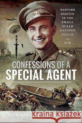 Confessions of a Special Agent: Wartime Service in the Small Scale Raiding Force and SOE Jack Evans Evans Ernest Dudley 9781526739940 Frontline Books - książka