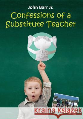 Confessions of a Substitute Teacher: Don't Work for PESG or Teach in Ypsilanti, Michigan Barr, John, Jr. 9781942296102 Litfire Publishing, LLC - książka