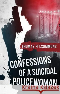 Confessions of a Suicidal Policewoman Thomas Fitzsimmons 9780978976255 Thomas J. Fitzsimmons Inc. - książka