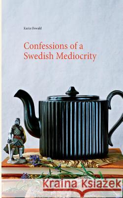 Confessions of a Swedish Mediocrity Karin Oswald 9789176993002 Books on Demand - książka