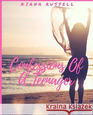 Confessions of A Teenager Russell, Kiana 9781534817524 Createspace Independent Publishing Platform - książka