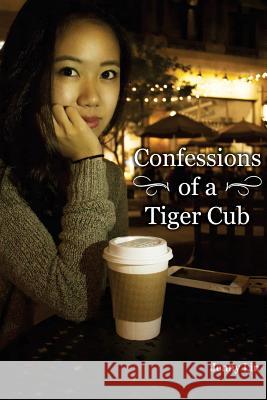 Confessions of a Tiger Cub: Privileges of Asian Parenting Techniques from the Child's Perspective Jenny Lin 9781502451613 Createspace - książka