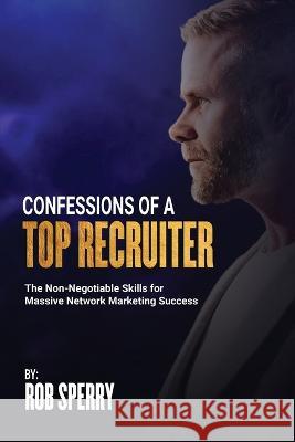 Confessions Of A Top Recruiter Sperry Rob Sperry 9798986377421 Rob Sperry - książka