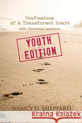 Confessions of a Transformed Heart: Youth Edition (with Discussion Questions) Nancy D. Sheppard 9781940172040 Sheppard's Books - książka