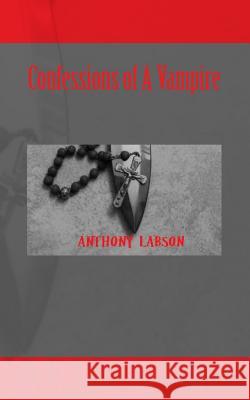 Confessions of A Vampire Labson, Anthony 9781496027931 Createspace - książka