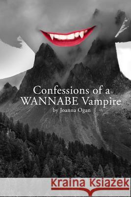 Confessions of a WANNABE Vampire Joanna Ogan 9781720571834 Createspace Independent Publishing Platform - książka