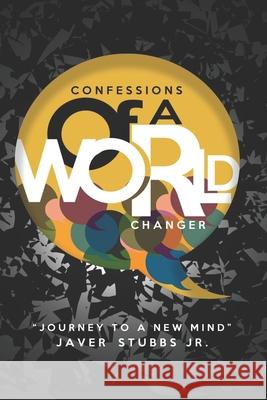 Confessions of A World Changer Javer, Jr. Stubbs 9781076034304 Independently Published - książka