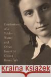 Confessions of a Yiddish Writer and Other Essays Chava Rosenfarb Goldie Morgentaler 9780773557024 McGill-Queen's University Press