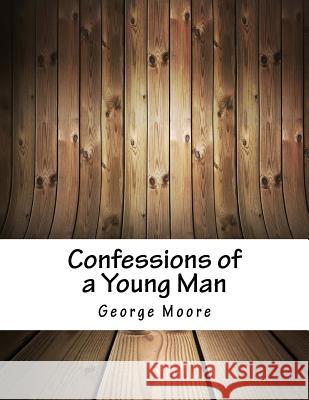 Confessions of a Young Man George Moore 9781979806732 Createspace Independent Publishing Platform - książka