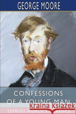 Confessions of a Young Man (Esprios Classics) George Moore 9781006177293 Blurb - książka