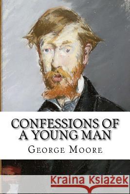 Confessions of a Young Man George Moore George Moore Paula Benitez 9781544969053 Createspace Independent Publishing Platform - książka