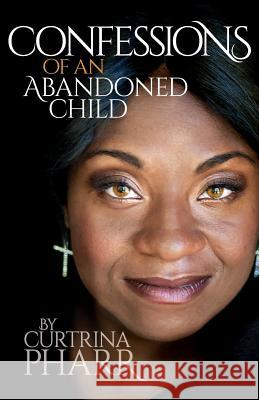 Confessions of an Abandoned Child Curtrina Pharr 9780985407087 Spark Publications - książka