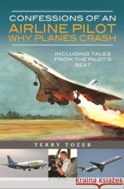 Confessions of an Airline Pilot - Why planes crash: Including Tales from the Pilot's Seat Tozer, Terry 9781399012041 Pen & Sword Books Ltd - książka