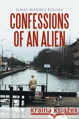 Confessions of an Alien James Mannes Bourke 9781514465394 Xlibris - książka